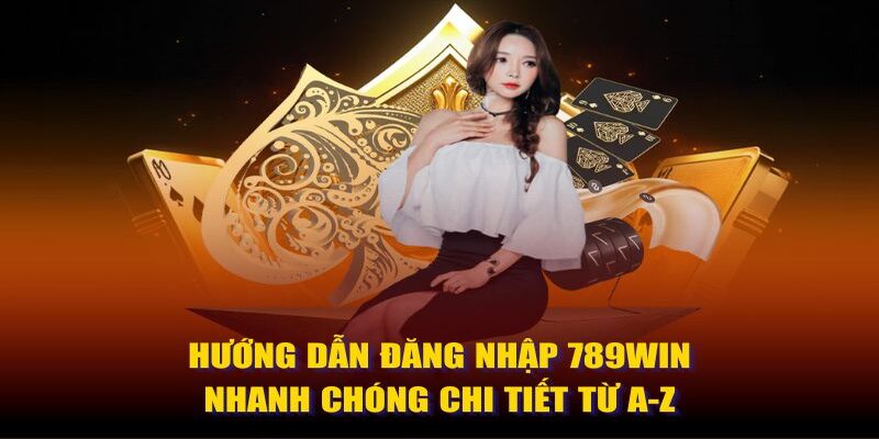 Hướng dẫn chi tiết cách thức đơn giản đăng nhập 789Win cho tân binh