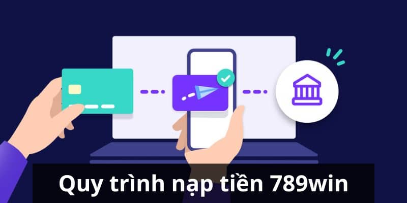 Hướng dẫn cược thủ chi tiết các bước nạp tiền 789Win an toàn nhất