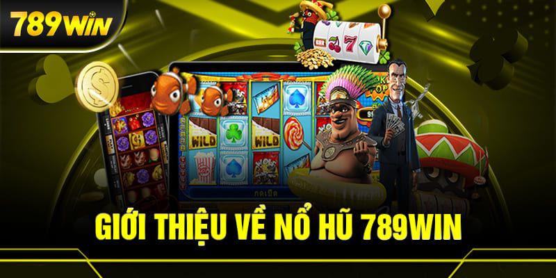 Đôi nét về chuyên mục nổ hũ 789win