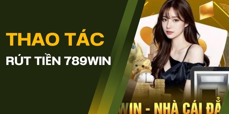 Những điều anh em bet thủ mới cần lưu ý khi thực hiện rút tiền 789Win